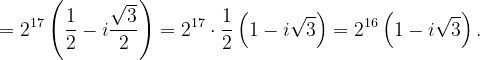\dpi{120} =2^{17}\left ( \frac{1}{2}-i\frac{\sqrt{3}}{2} \right )=2^{17}\cdot \frac{1}{2}\left ( 1-i\sqrt{3} \right )=2^{16}\left ( 1-i\sqrt{3} \right ).